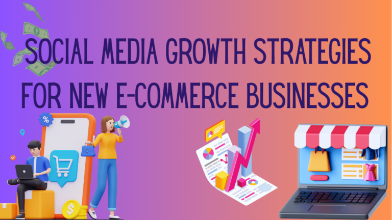 Social Media Growth Strategies for New E-commerce Businesses